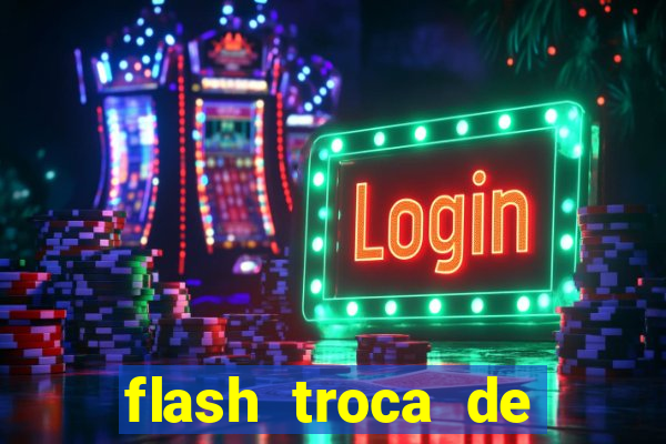 flash troca de corpo parte 2